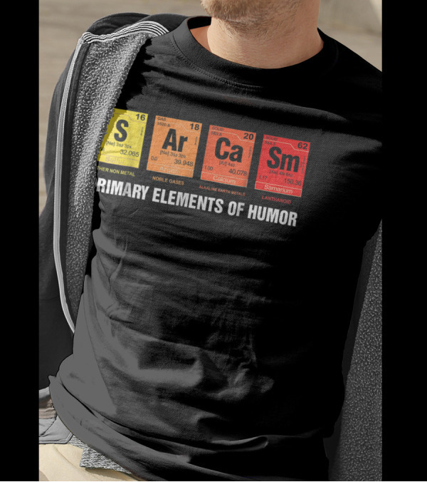 Sarcasm Ar Ca Sm Primary Elements Of Humor Sulfur Argon Calcium Samarium T-Shirt