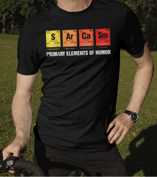 Sarcasm Ar Ca Sm Primary Elements Of Humor Sulfur Argon Calcium Samarium T-Shirt