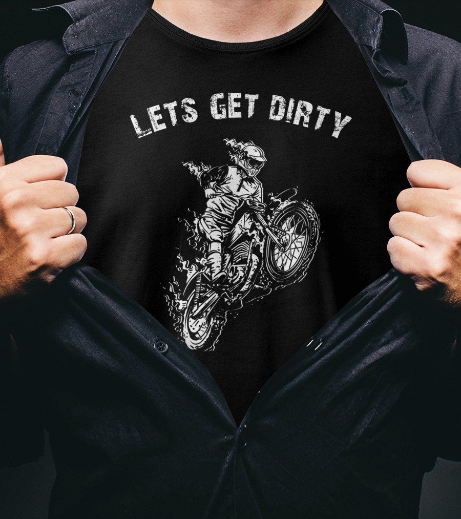 Lets Get Dirty Motocross Motorcycle Rider Adventure T-Shirt