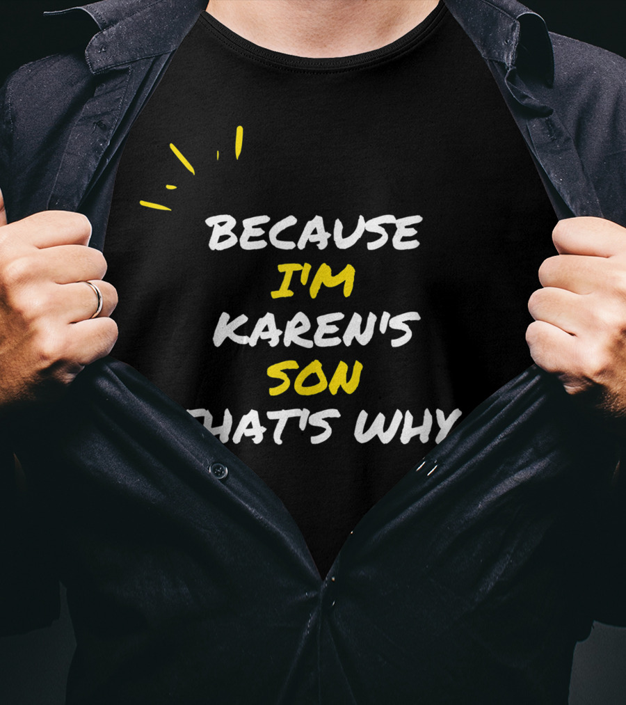 Because I'm Karen's Son That's Why T-Shirt