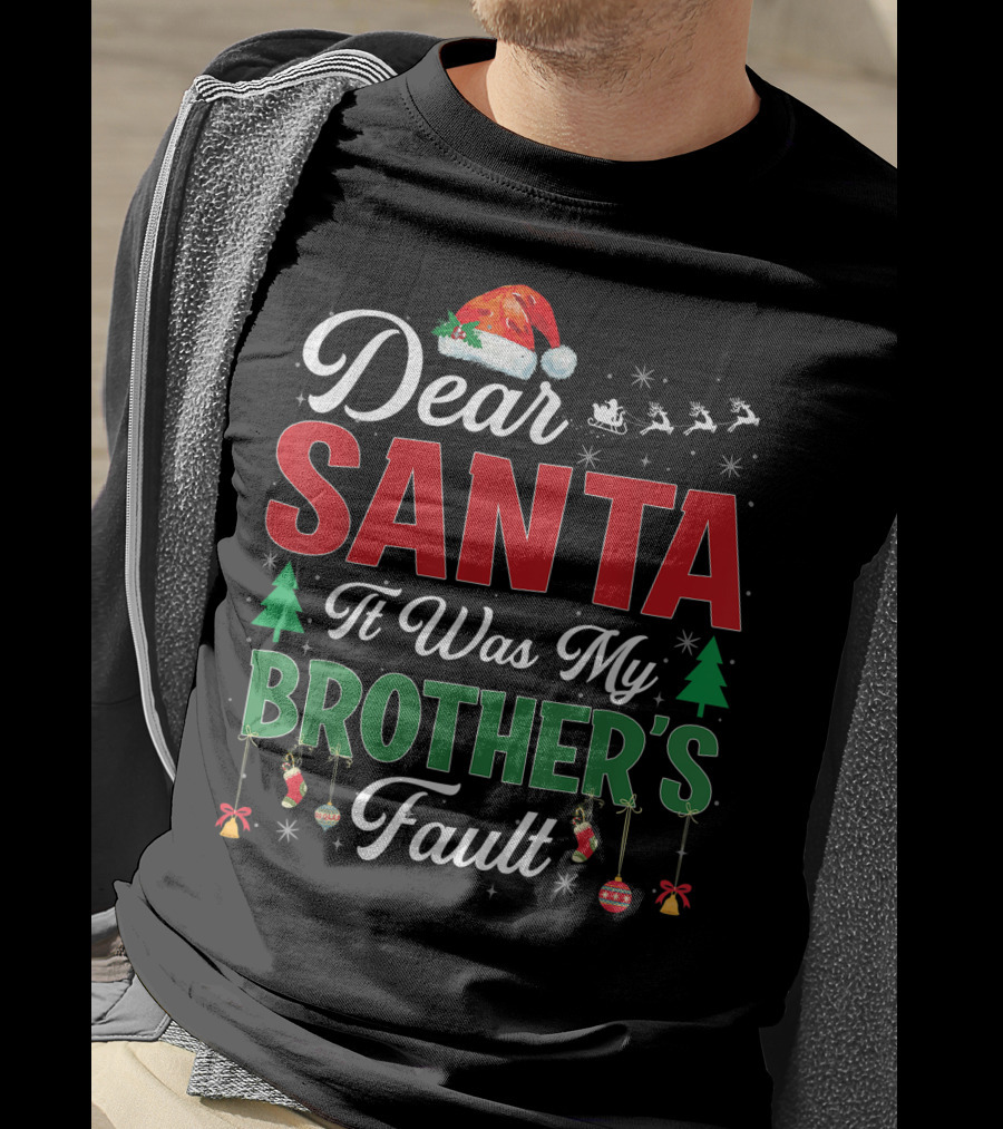 Dear Santa It Was My Brother's Fault Santa Hat Christmas Trees Sleigh Reindeer Ornaments T-Shirt