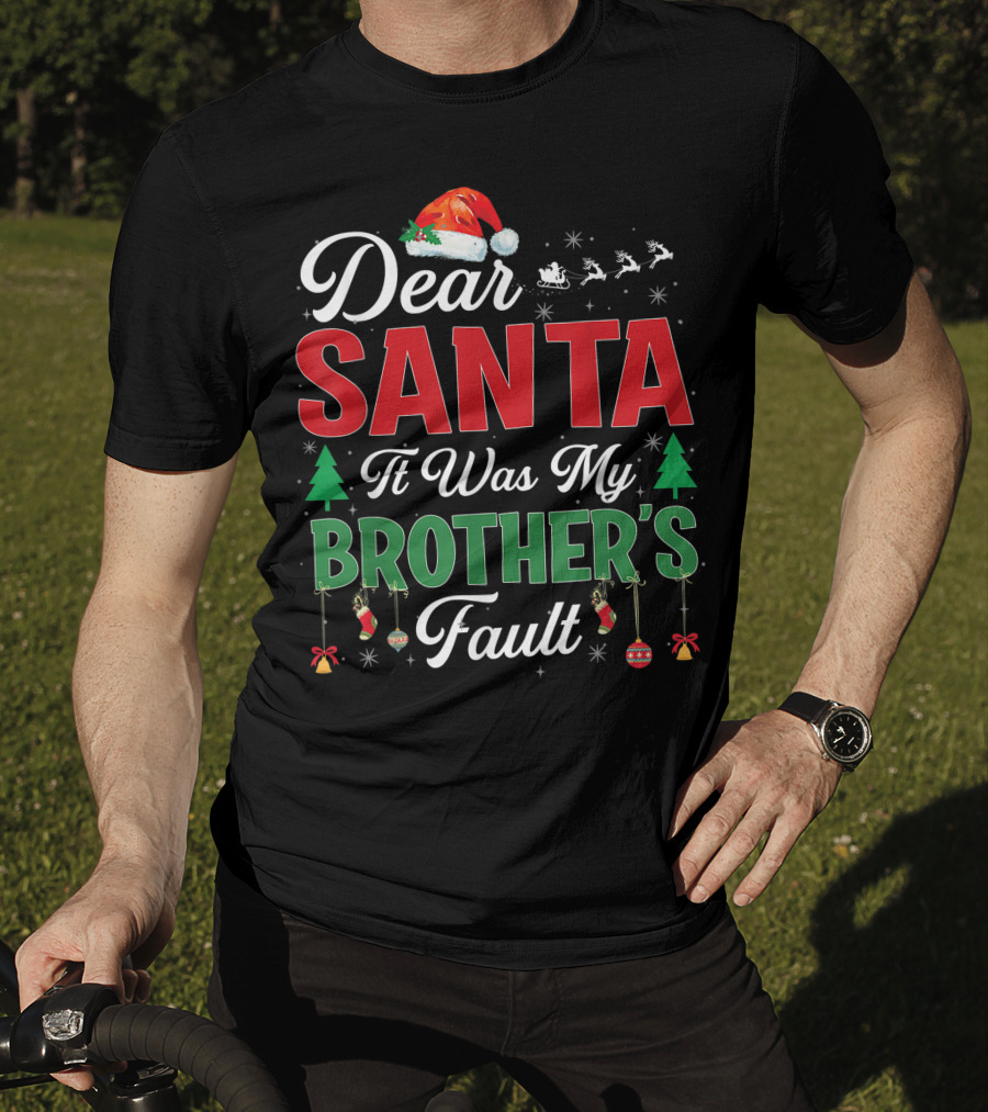 Dear Santa It Was My Brother's Fault Santa Hat Christmas Trees Sleigh Reindeer Ornaments T-Shirt