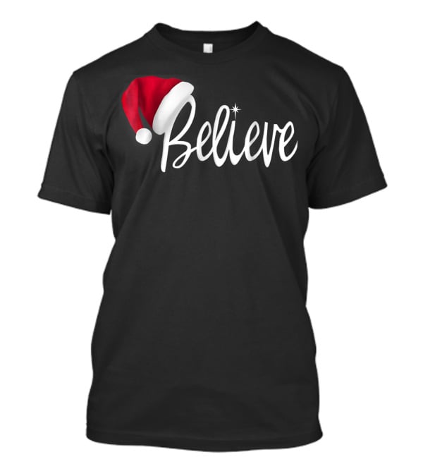 Believe In Santa Claus Christmas Hat T-Shirt