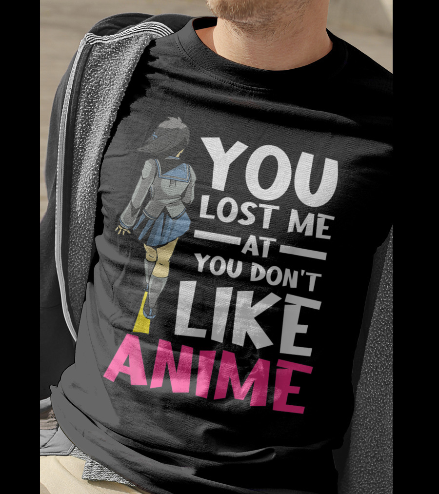 You Lost Me At You Don’t Like Anime Manga Cosplay Otaku T-Shirt