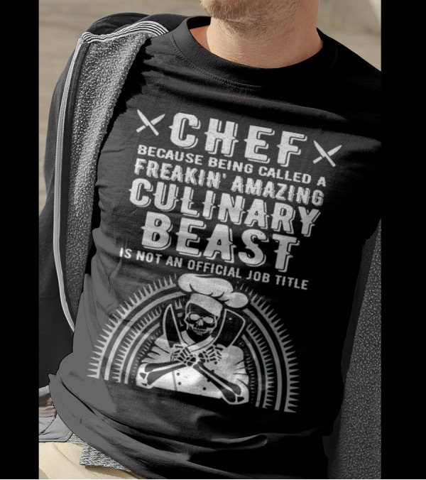Chef Because Being Called A Freakin' Amazing Culinary Beast Is Not An Official Job Title T-Shirt