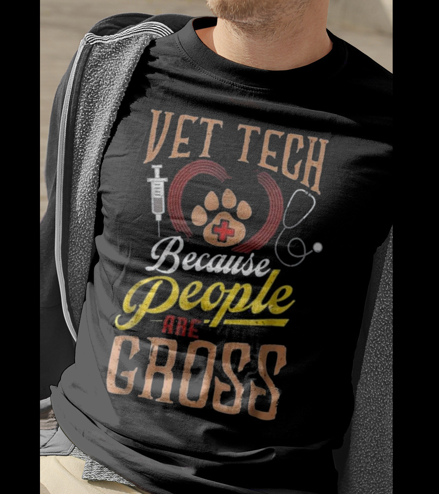 Vet Tech Heart Animal Care Because People Are Gross T-Shirt