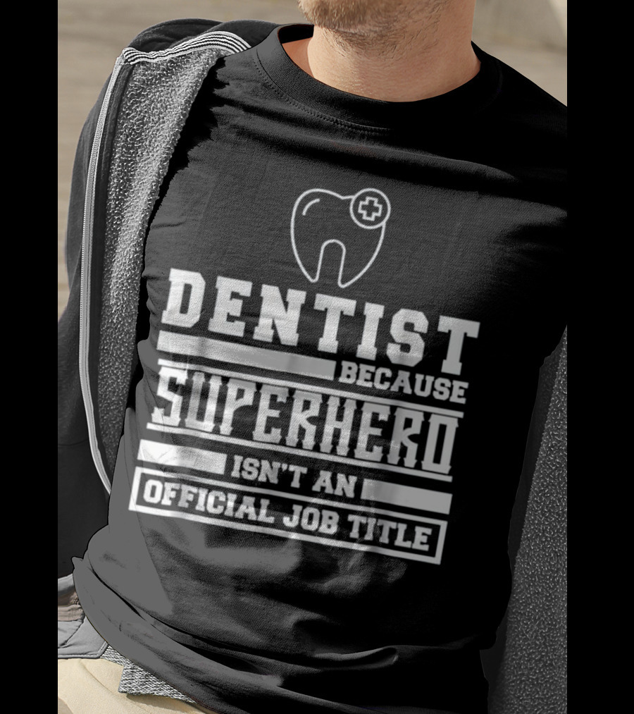 Dentist Because Superhero Isn't An Official Job Title Classic Tooth T-Shirt