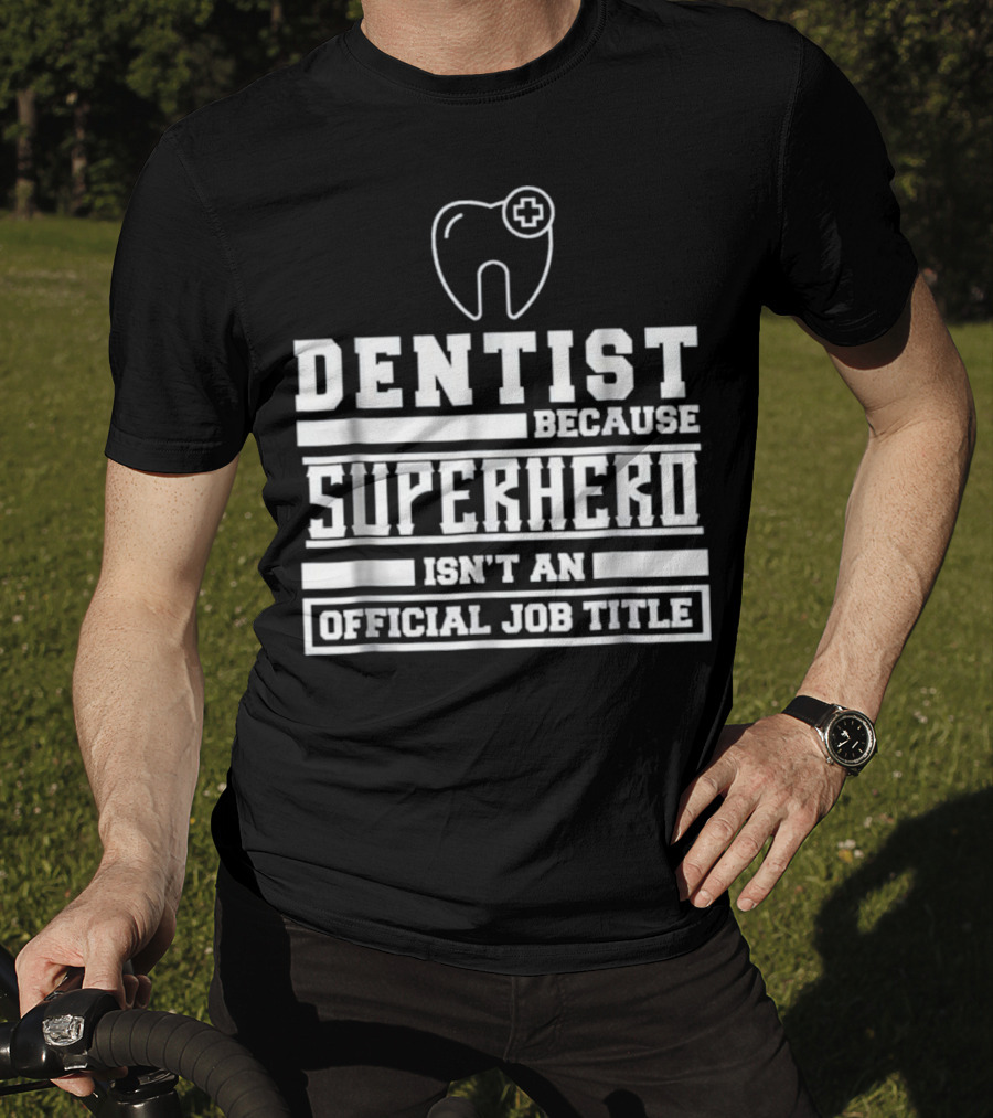 Dentist Because Superhero Isn't An Official Job Title Classic Tooth T-Shirt