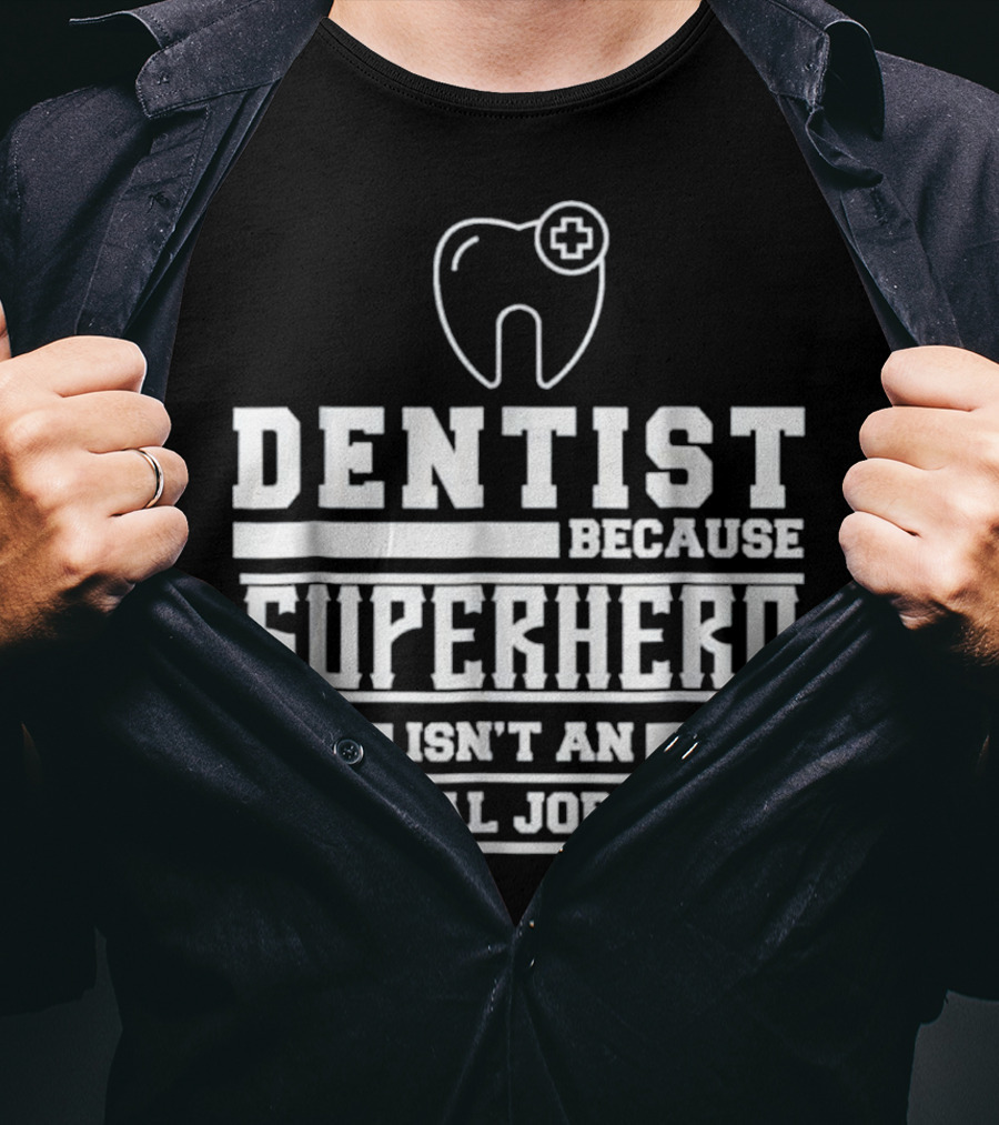 Dentist Because Superhero Isn't An Official Job Title Classic Tooth T-Shirt