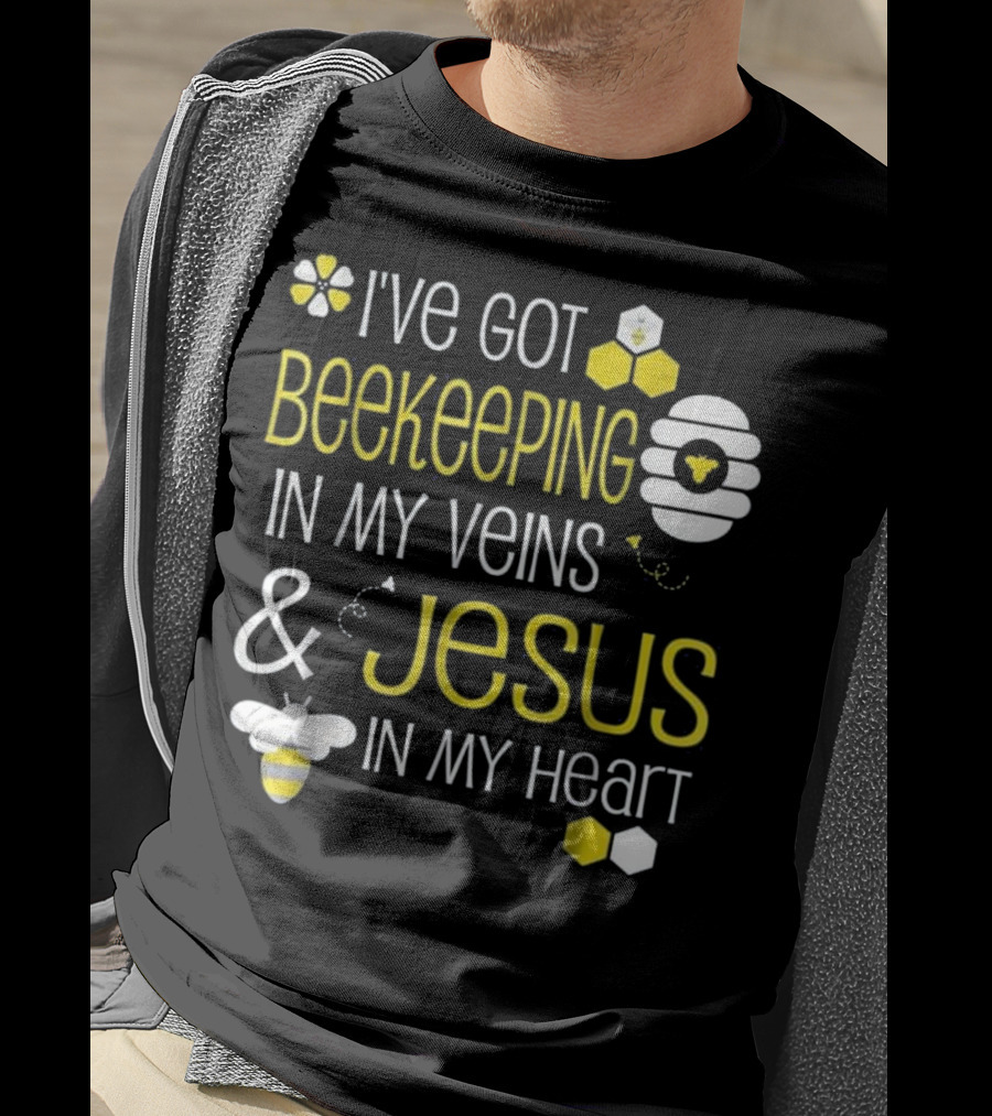 I've Got Beekeeping In My Veins And Jesus In My Heart T-Shirt