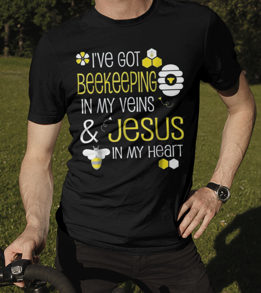 I've Got Beekeeping In My Veins And Jesus In My Heart T-Shirt