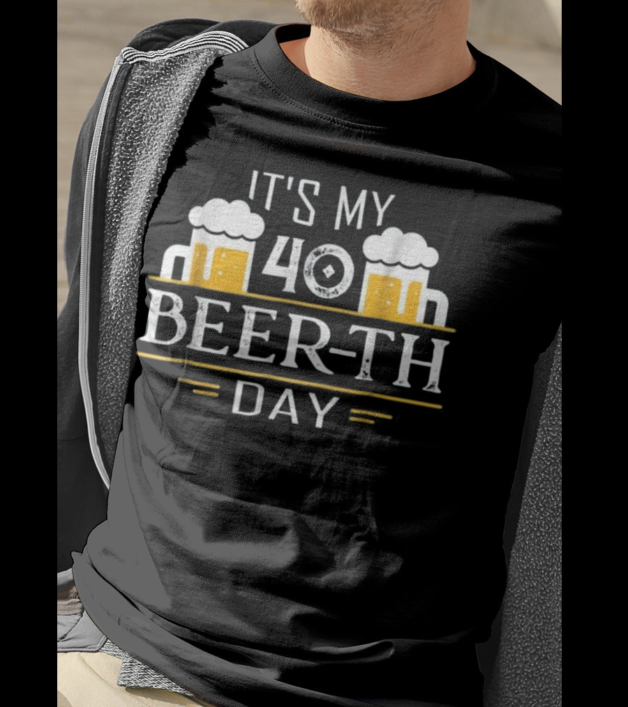 Beer Drinking It's My 40 Beer-th Day T-Shirt
