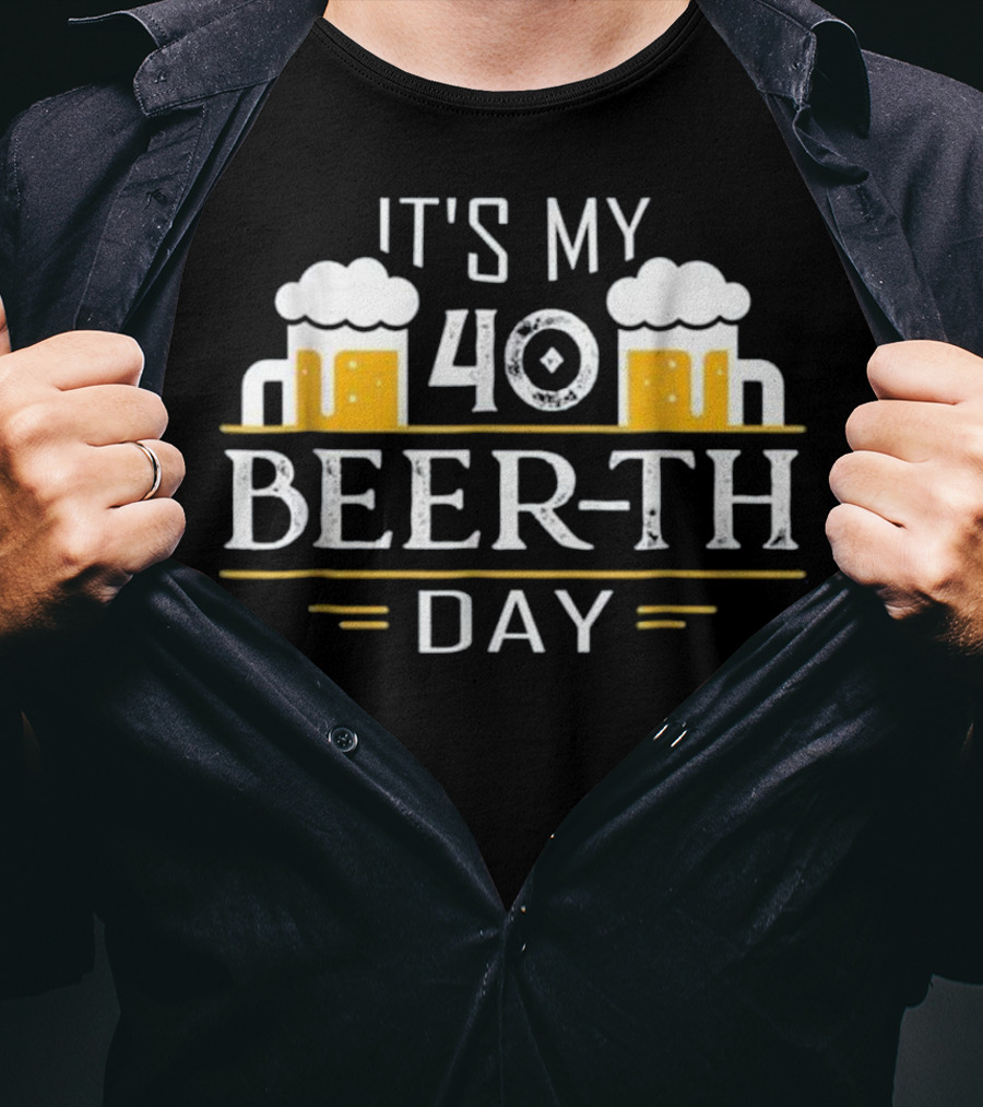 Beer Drinking It's My 40 Beer-th Day T-Shirt