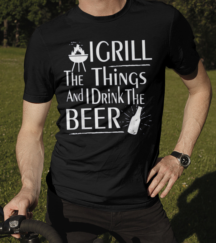 Grill The Things Drink The Beer BBQ Master Funny T-Shirt