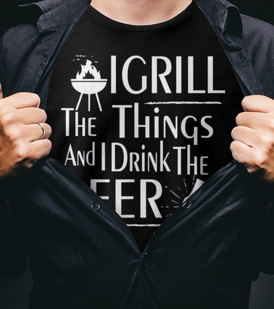 Grill The Things Drink The Beer BBQ Master Funny T-Shirt