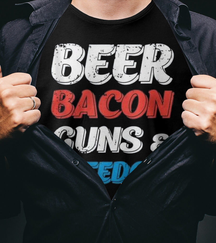 Beer Bacon Guns And Freedom Patriotic Colors T-Shirt