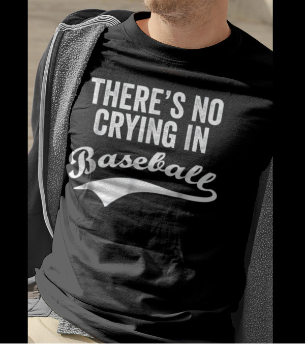 There's No Crying In Baseball Funny Quote Sports Phrase T-Shirt