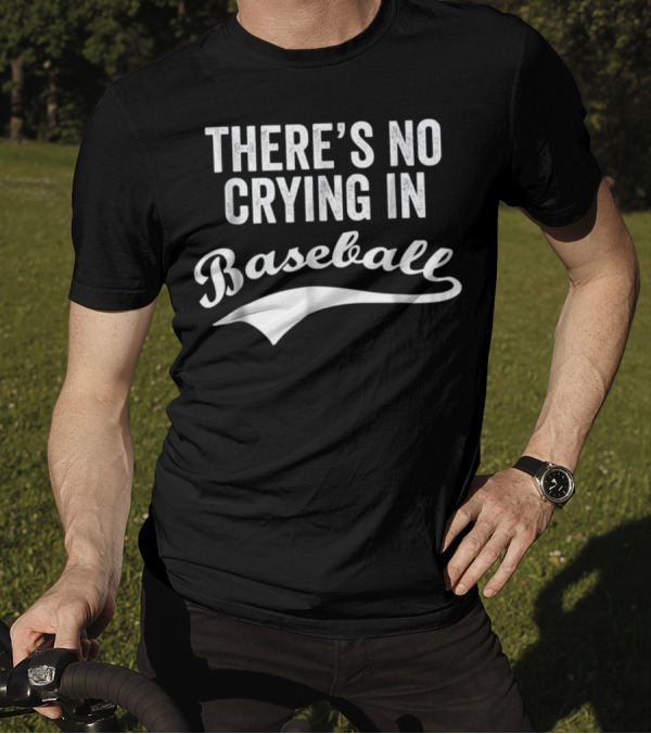There's No Crying In Baseball Funny Quote Sports Phrase T-Shirt