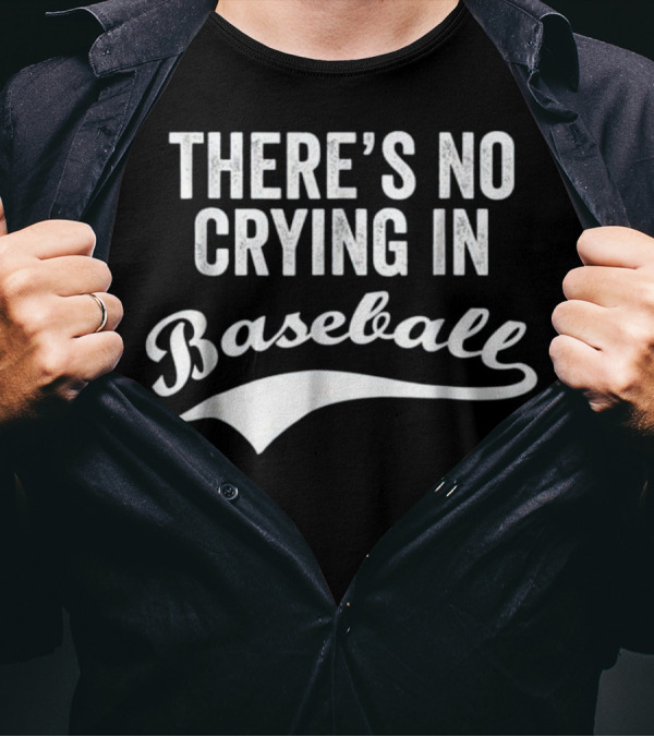There's No Crying In Baseball Funny Quote Sports Phrase T-Shirt