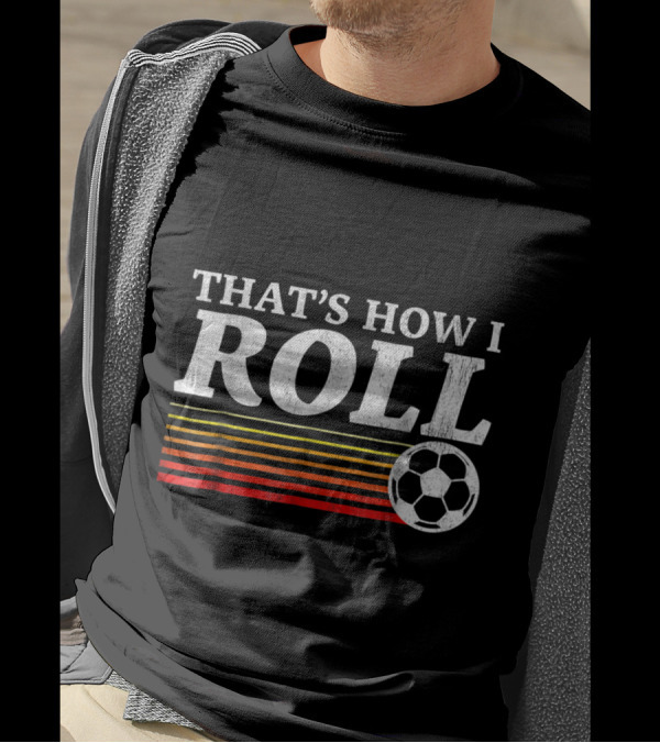 That's How I Roll Soccer Retro Stripes And Ball T-Shirt