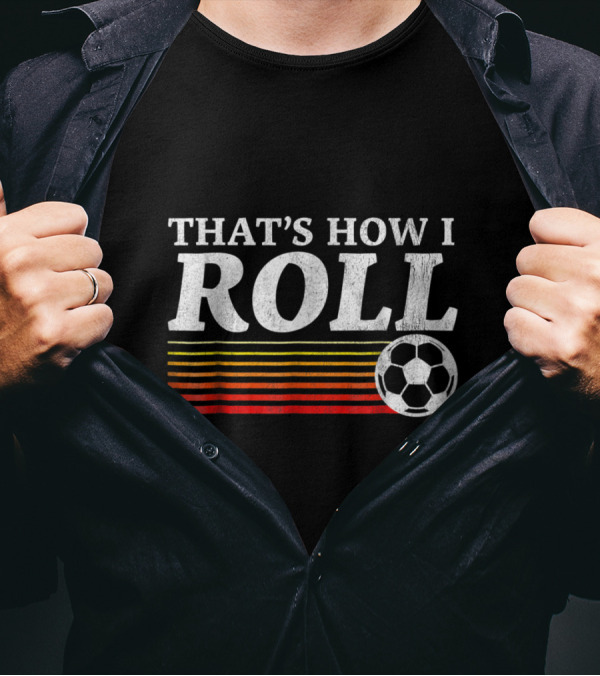 That's How I Roll Soccer Retro Stripes And Ball T-Shirt