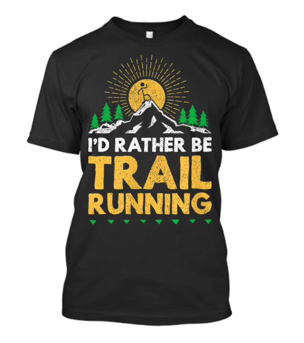 I'd Rather Be Trail Running Mountain Adventure Sunburst Nature Scene T-Shirt