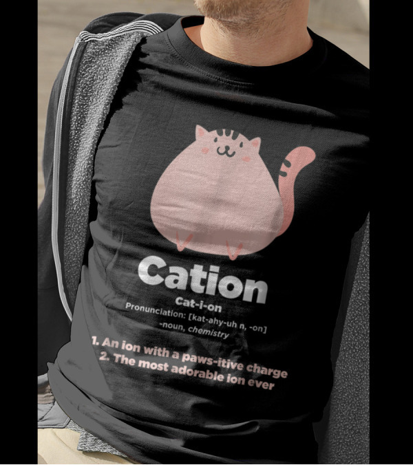 Cation Cat-Ion Chemistry Pun: An Ion With Paws-itive Charge Adorable Science Joke T-Shirt