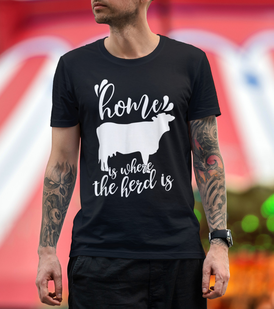 Home Is Where The Herd Is Cow Lover Farmer Ranch Life T-Shirt