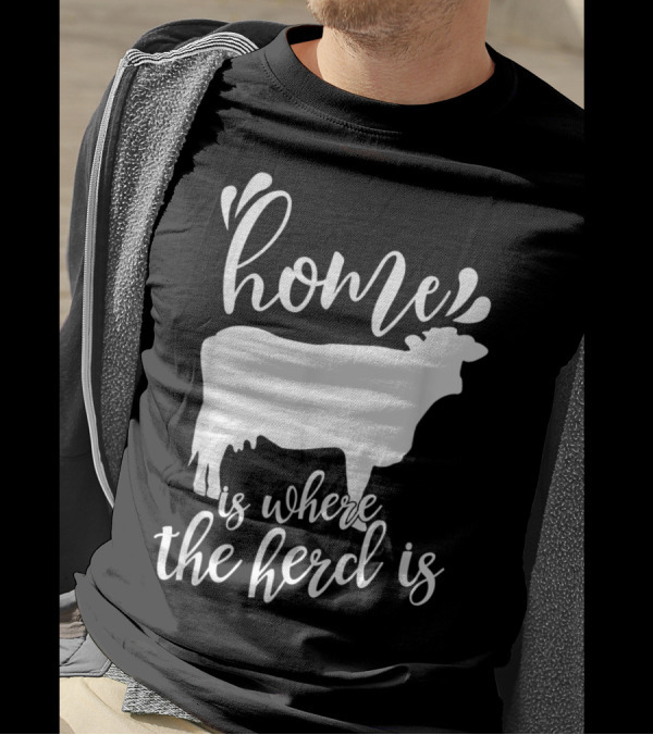 Home Is Where The Herd Is Cow Lover Farmer Ranch Life T-Shirt