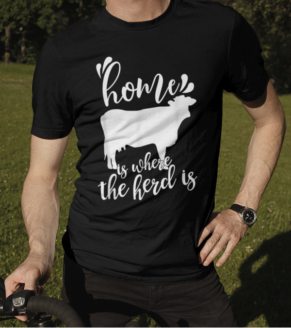 Home Is Where The Herd Is Cow Lover Farmer Ranch Life T-Shirt