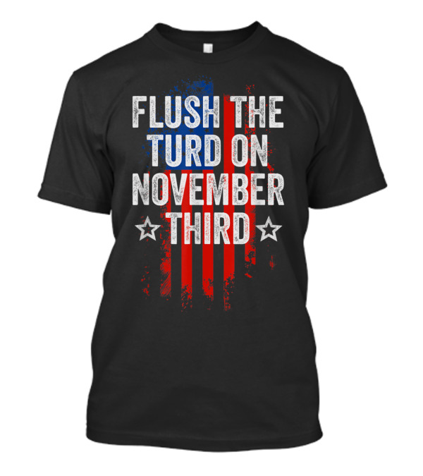 Flush The Turd On November Third American Flag Graphic With Stars T-Shirt