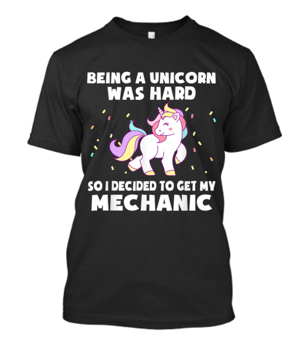 Being A Unicorn Was Hard So I Decided To Get My Mechanic Funny Unicorn Confetti T-Shirt