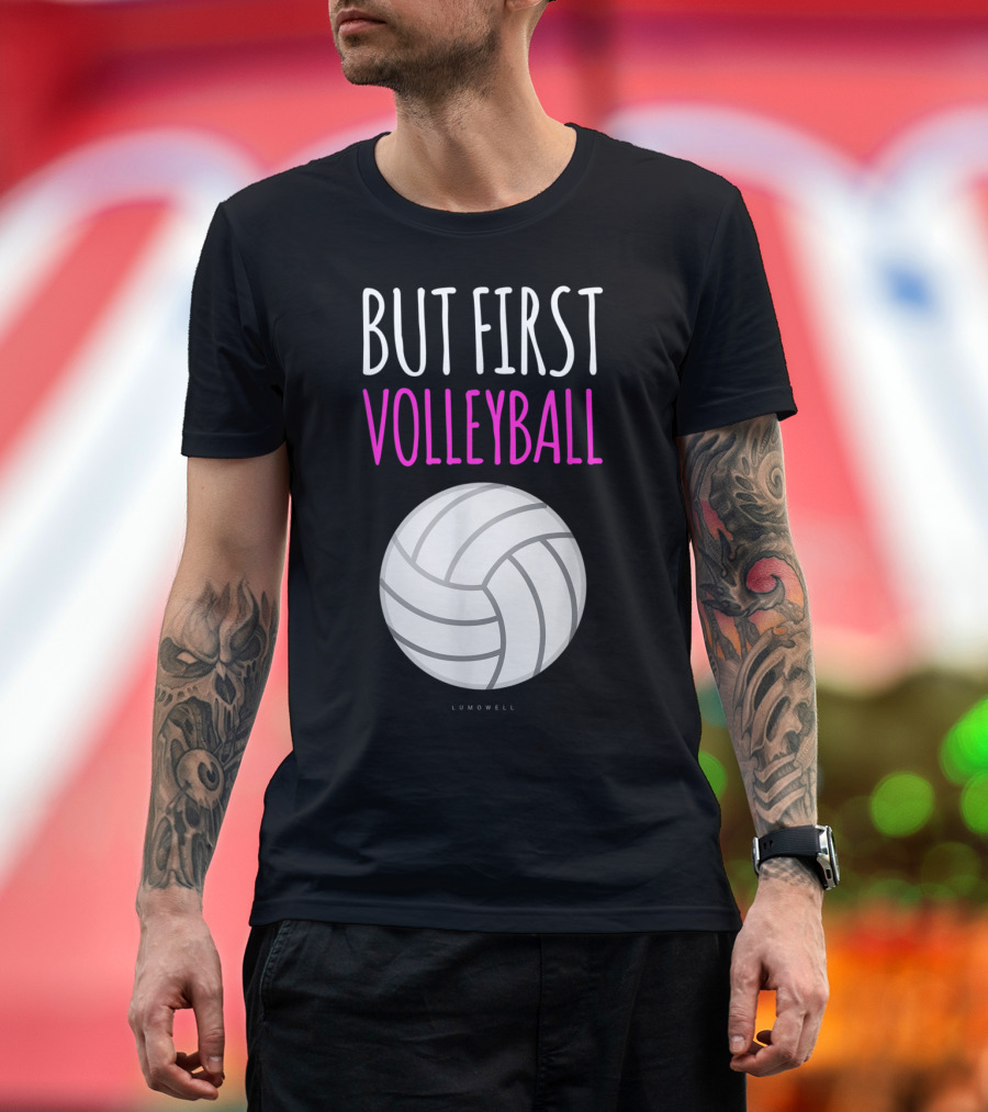 But First Volleyball Lumowell Funny Volleyball T-Shirt