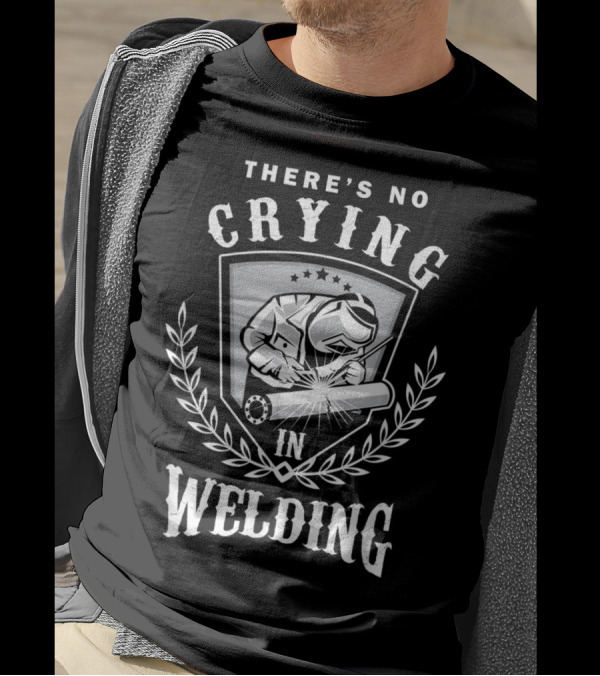 There's No Crying In Welding Funny Welder T-Shirt