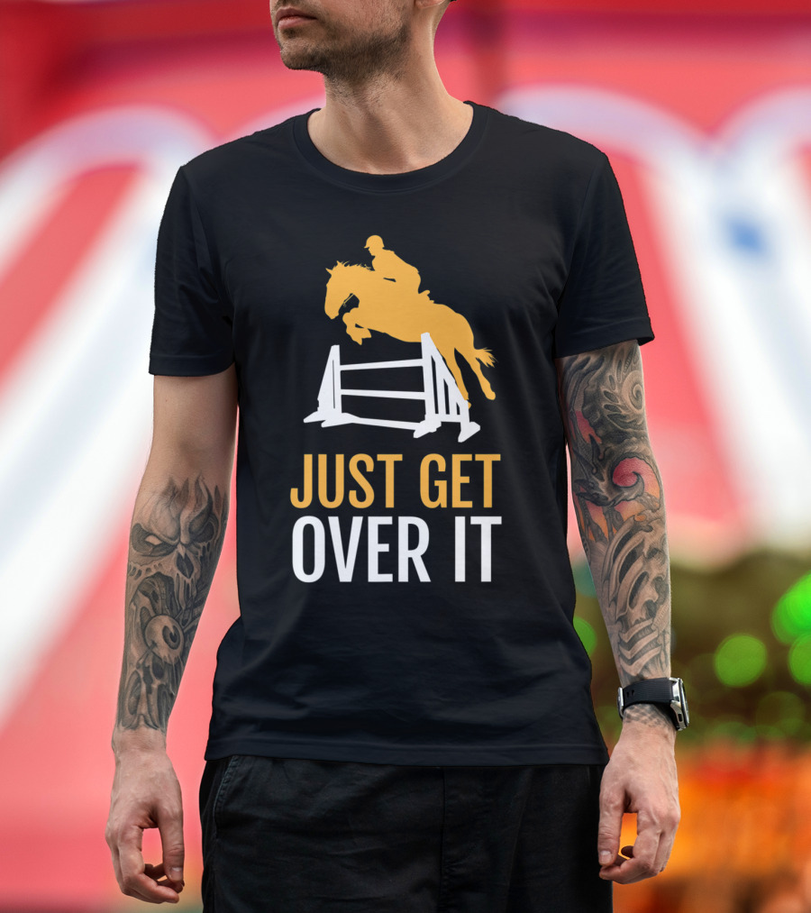 Just Get Over It Horseback Riding Jumping T-Shirt