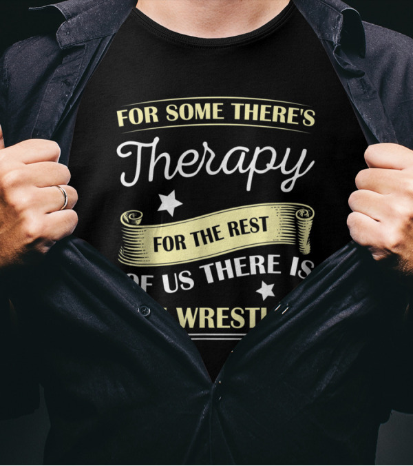 For Some There's Therapy For The Rest Of Us There Is Arm Wrestling T-Shirt