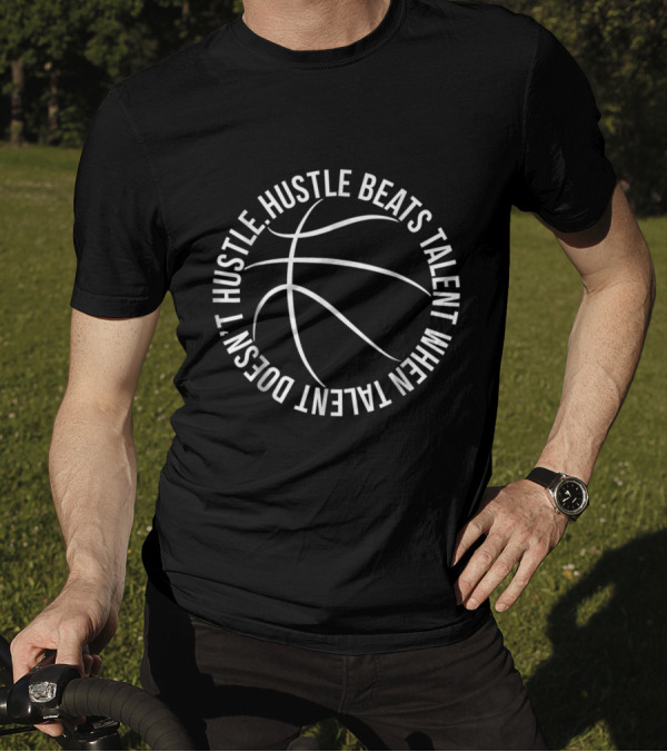 Hustle Beats Talent When Talent Doesn't Hustle Basketball Motivational Player T-Shirt