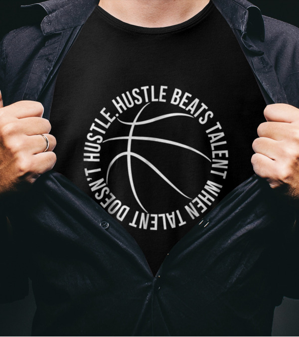 Hustle Beats Talent When Talent Doesn't Hustle Basketball Motivational Player T-Shirt