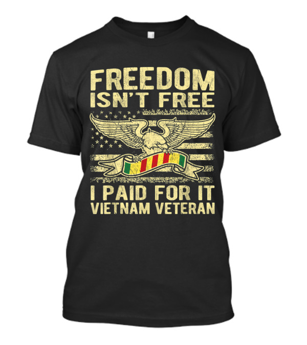 Freedom Isn't Free I Paid For It Vietnam Veteran Eagle And Flag T-Shirt