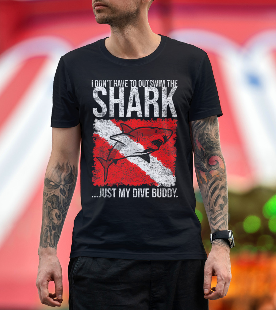 I Don't Have to Outswim the Shark Just My Dive Buddy Scuba Diving Humor T-Shirt