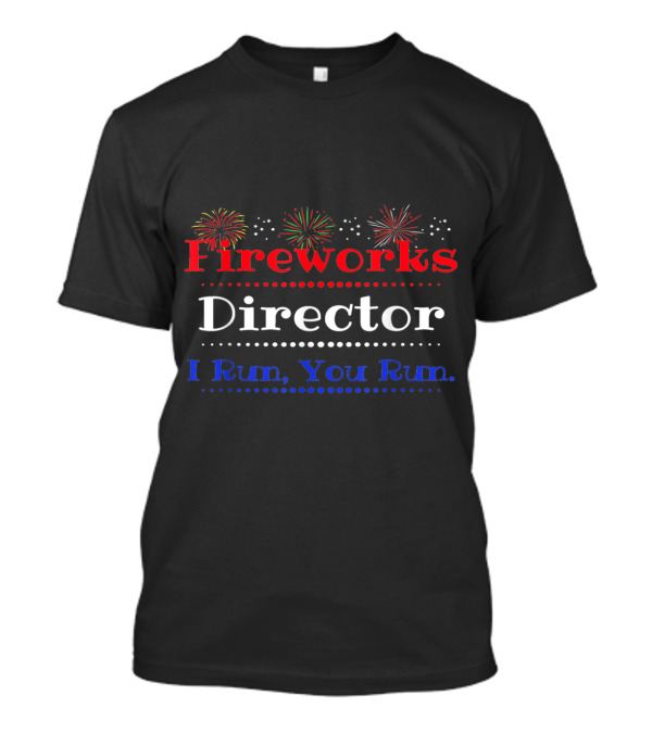 Fireworks Director I Run You Run T-Shirt