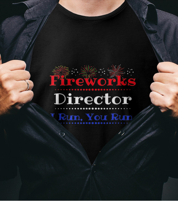 Fireworks Director I Run You Run T-Shirt
