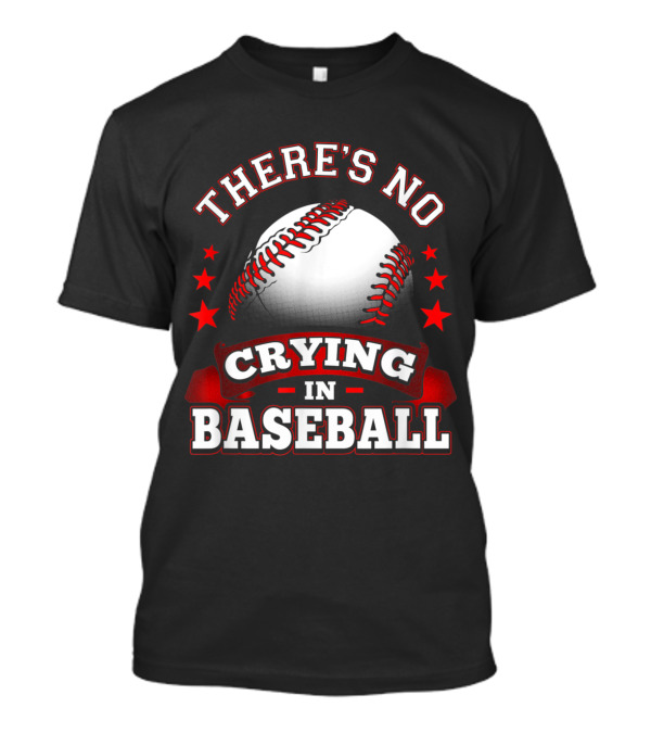 There's No Crying In Baseball First Base T-Shirt