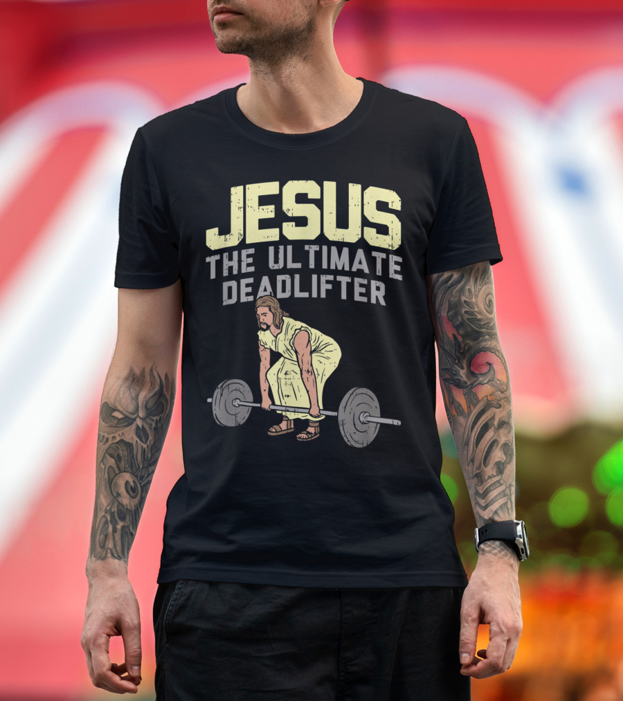 Jesus the Ultimate Deadlifter Christian Weightlifting T-Shirt