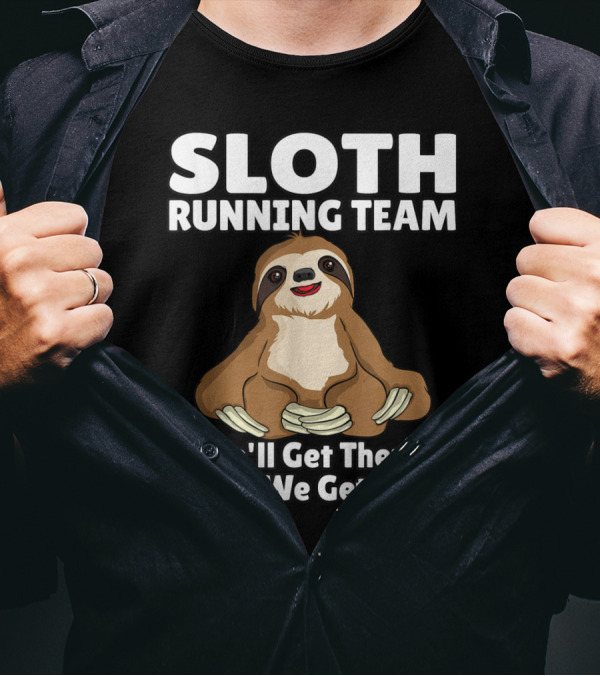 Sloth Running Team We'll Get There When We Get There Funny T-Shirt