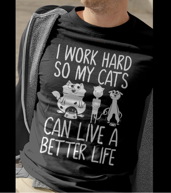 I Work Hard So My Cats Can Live A Better Life Cats With Food Bowl Visual T-Shirt