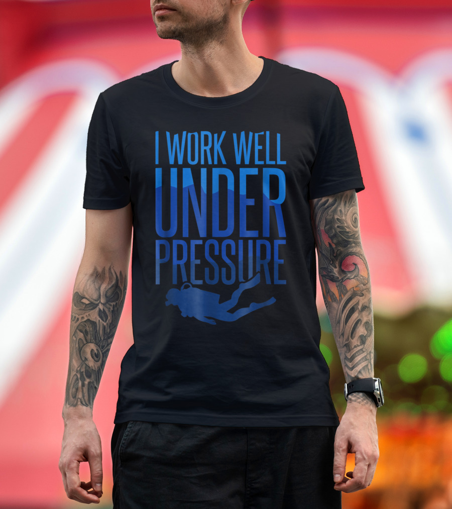 I Work Well Under Pressure Scuba Diving T-Shirt