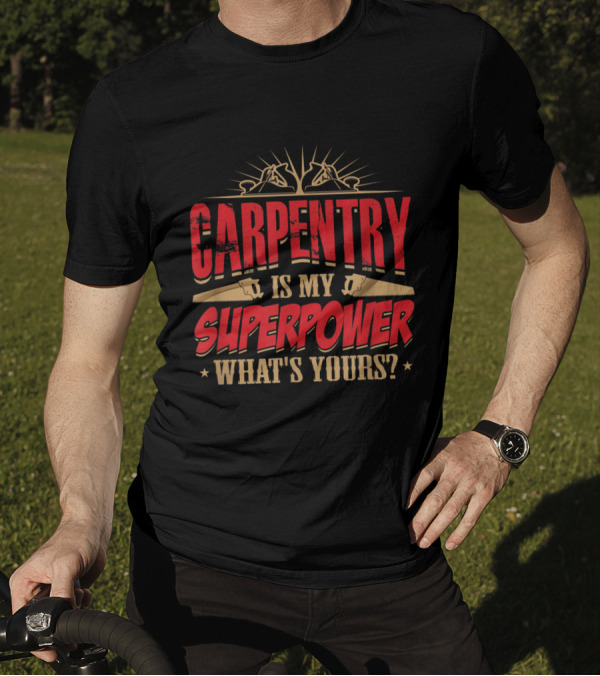 Carpentry Is My Superpower What's Yours Bold Red And Gold T-Shirt