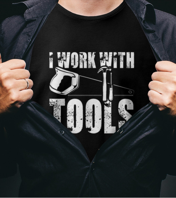 I Work With Tools Humor Contractor Hammer Saw Visual T-Shirt