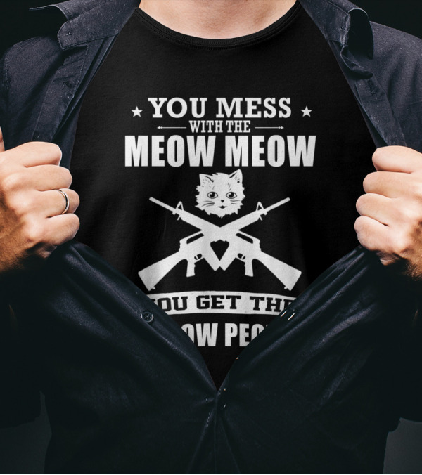 You Mess With The Meow Meow You Get The Peow Peow Cat Guns T-Shirt